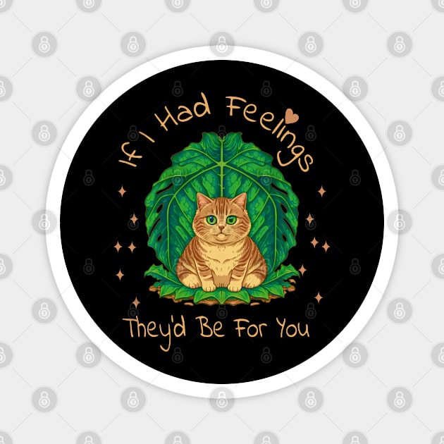 If I Had Feelings They'd Be For You  Funny valentine's day Sarcastic comment cute cat Magnet by NIKA13